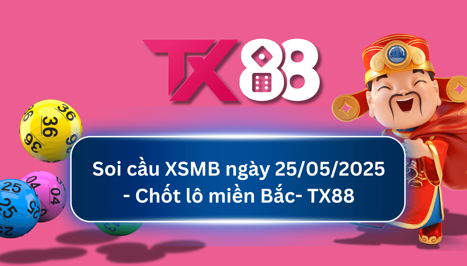 TX88 Soi Cầu XSMB 25/05/2025: Chọn số tài lộc cùng TX88